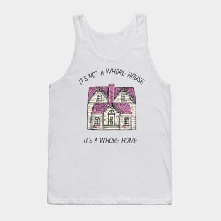 it's not a whore house it's a whore home Tank Top